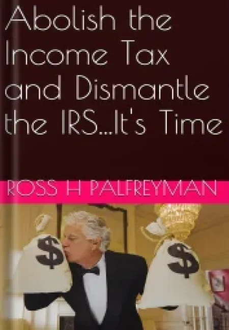 Abolish The Income Tax and dismantle the irs…it’s Time